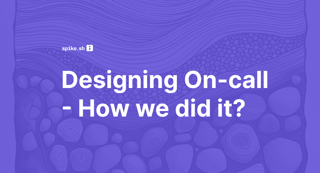 A Design Episode in Spike: How We Built the On-call Feature
