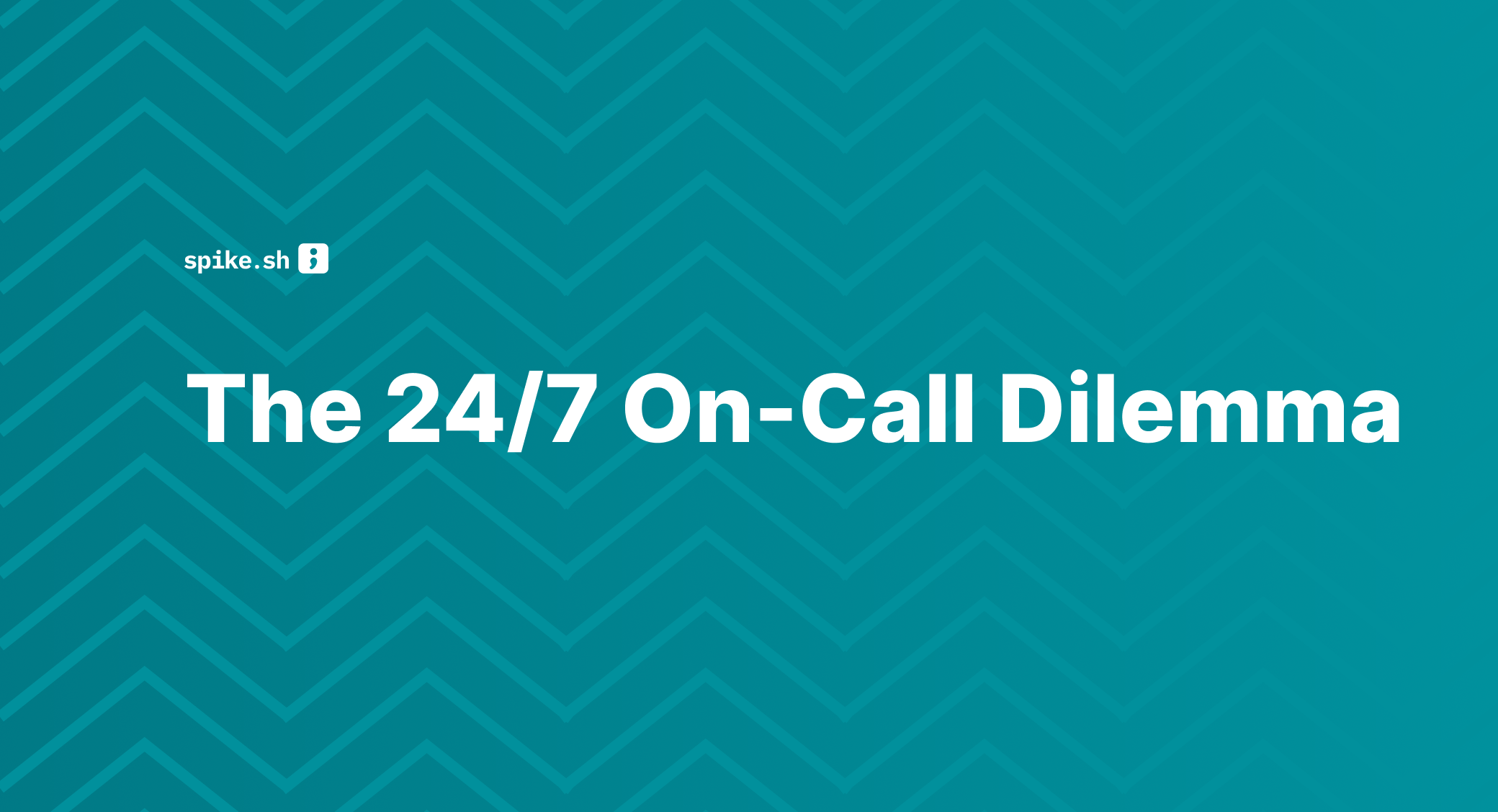 The 24/7 On-Call Dilemma