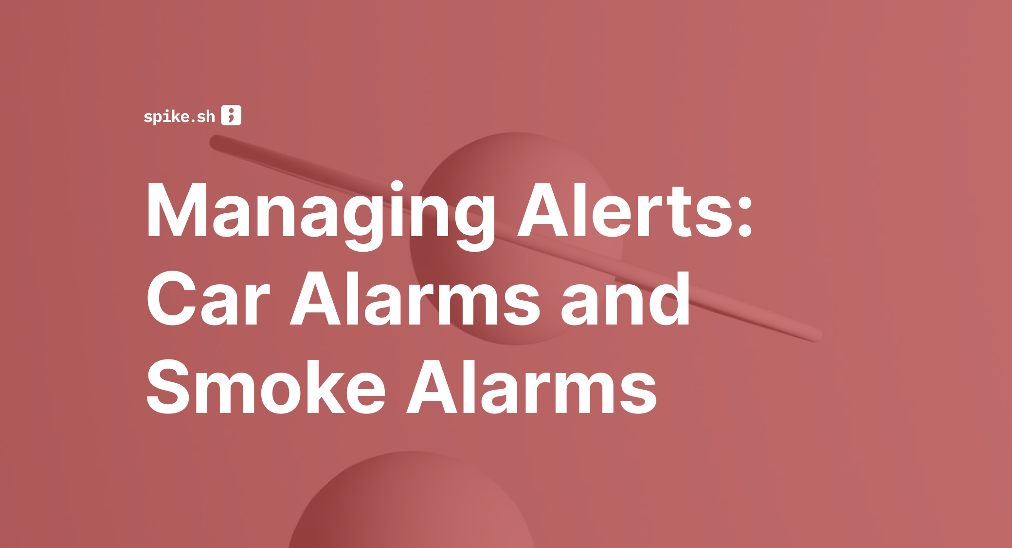 Managing Alerts: Car Alarms and Smoke Alarms
