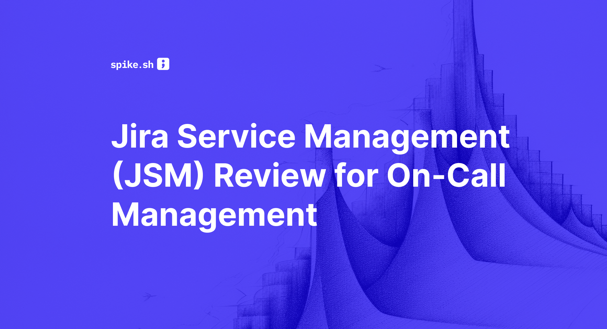 Jira Service Management (JSM) Review for On-Call Management (2026)