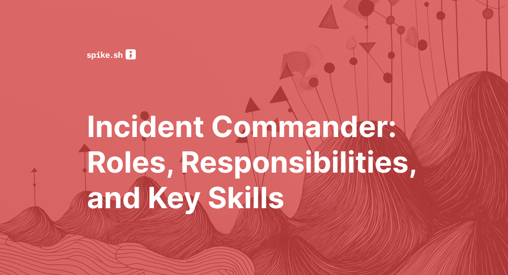 Incident Commander: Roles, Responsibilities, and Key Skills