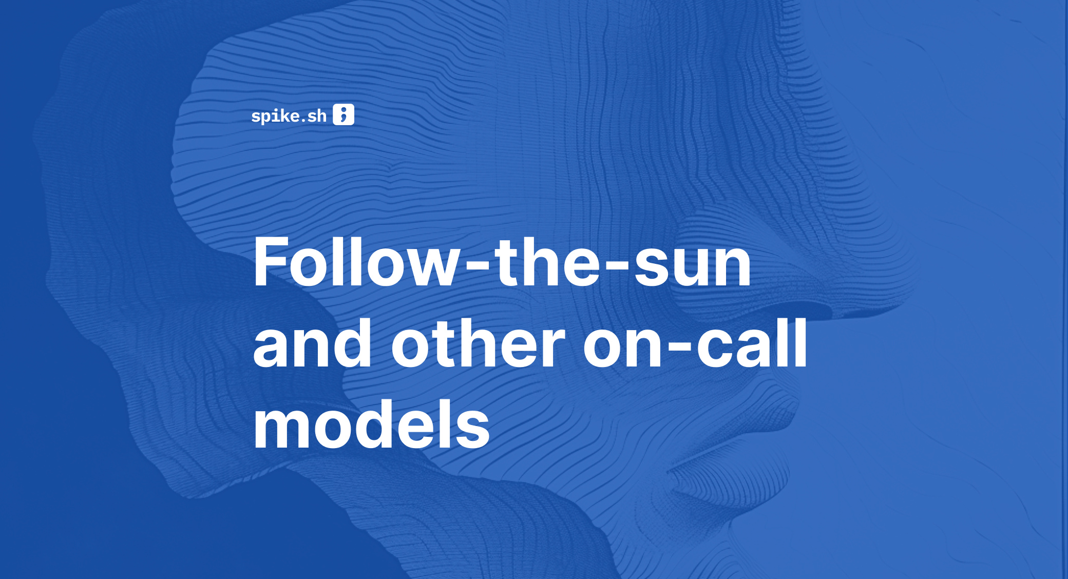 Follow-the-sun and other on-call models