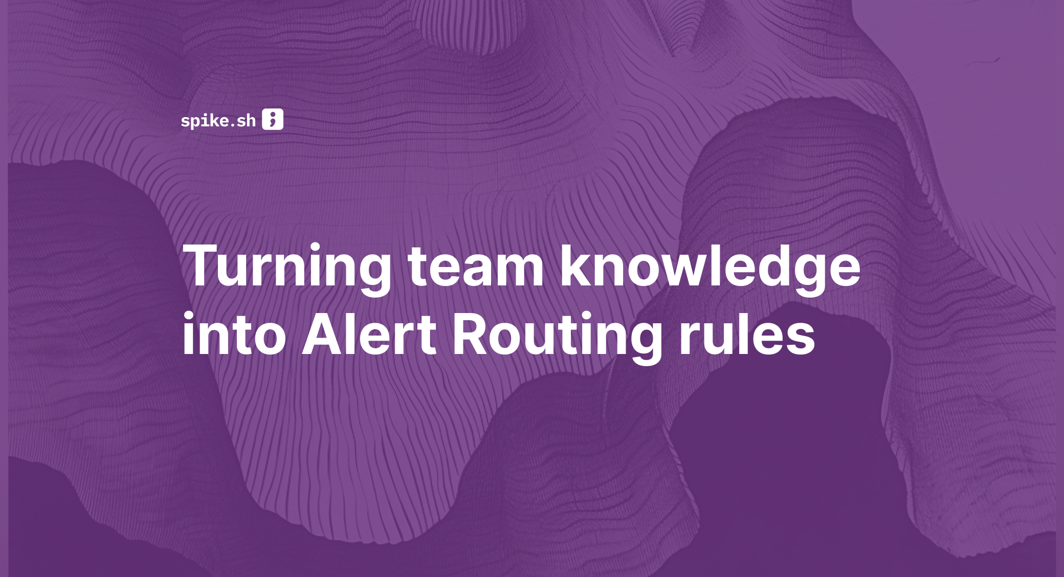 Turning team knowledge into Alert Routing rules