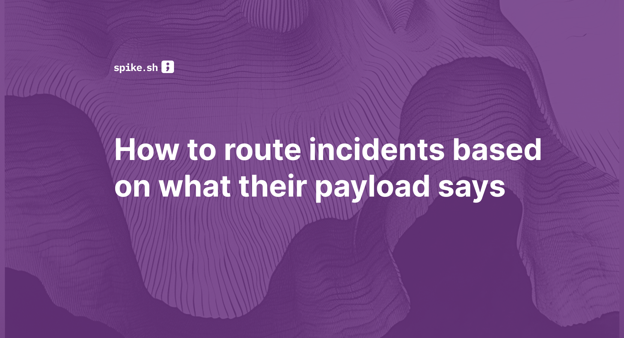 How to route incidents based on what their payload says