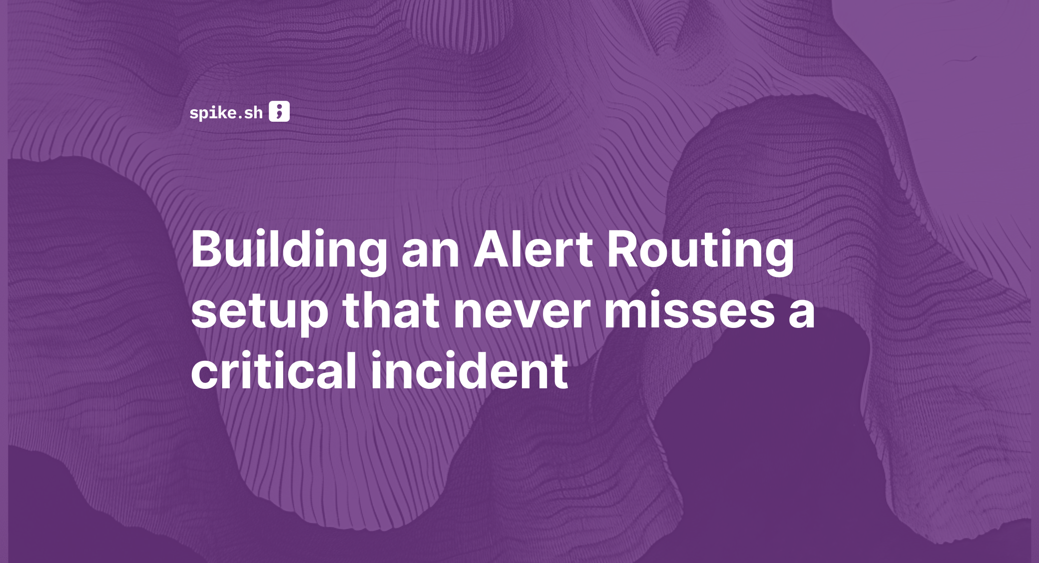Building an Alert Routing setup that never misses a critical incident