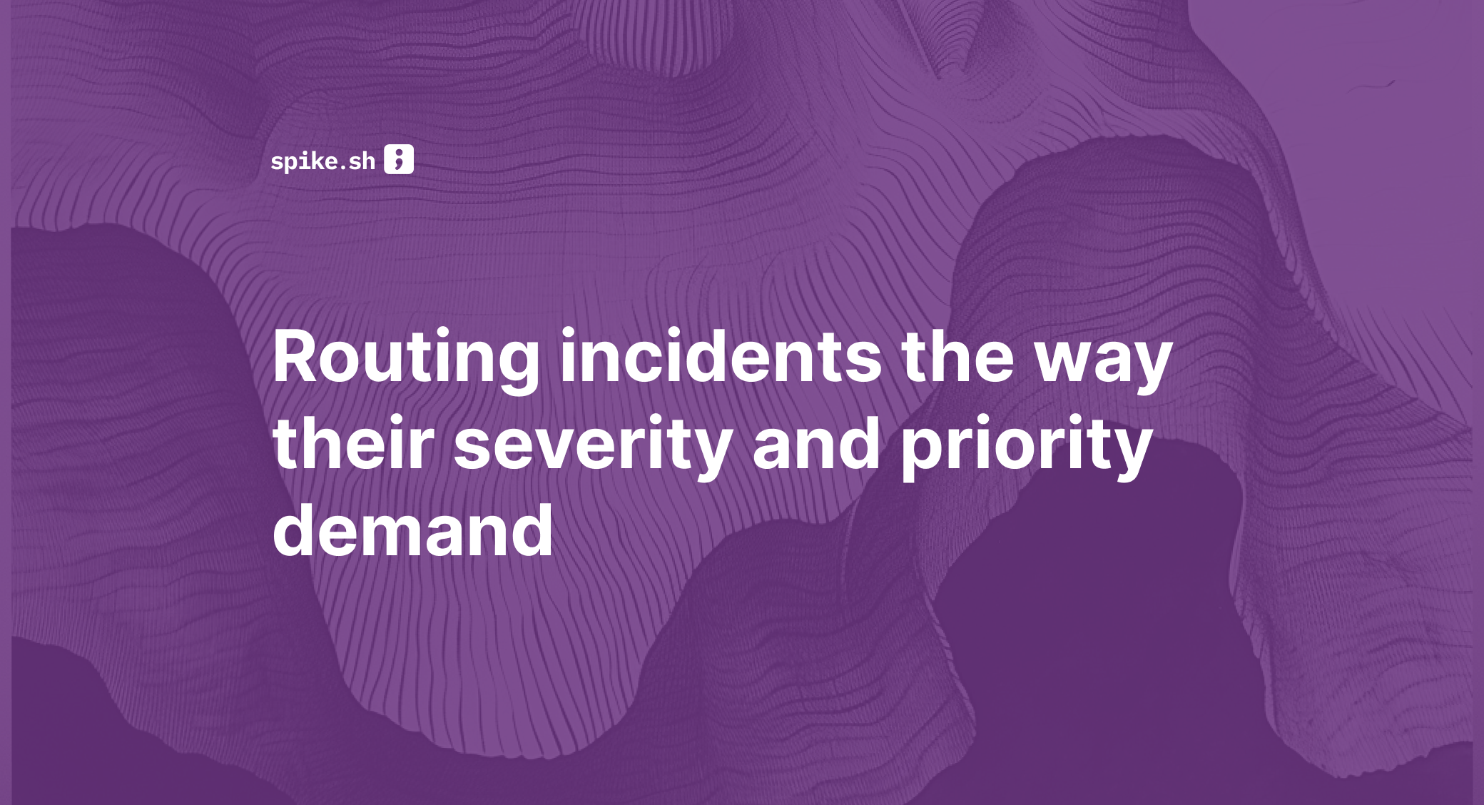 Routing incidents the way their severity and priority demand